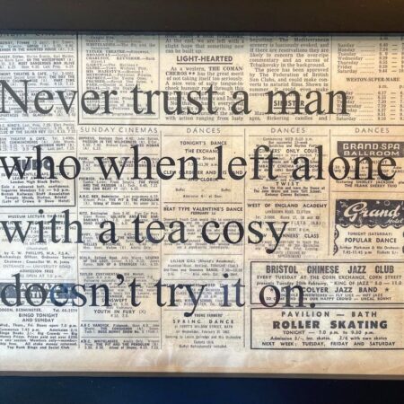 Never Trust A Man Who When Left Alone With A Tea Cosy Doesn't Try It On