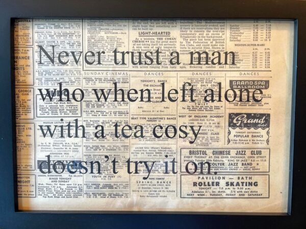 Never Trust A Man Who When Left Alone With A Tea Cosy Doesn't Try It On